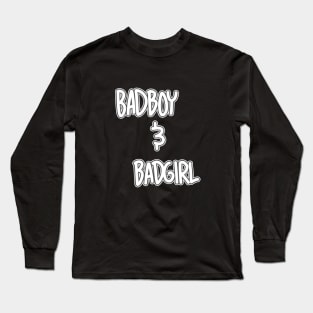 Badboy and Badgirl Long Sleeve T-Shirt